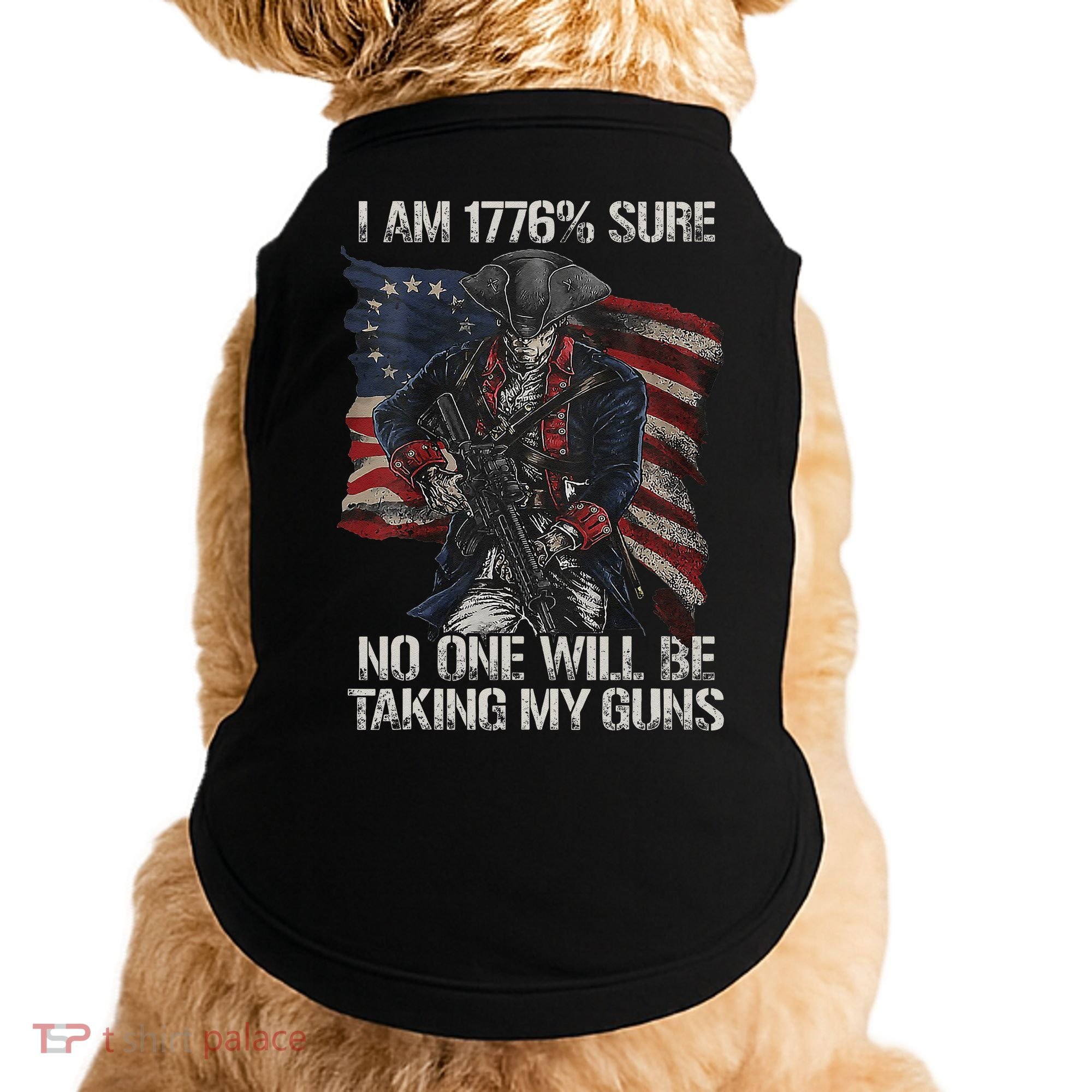 I Am 1776 % Sure No One Will Be Taking My Guns Doggie Tank