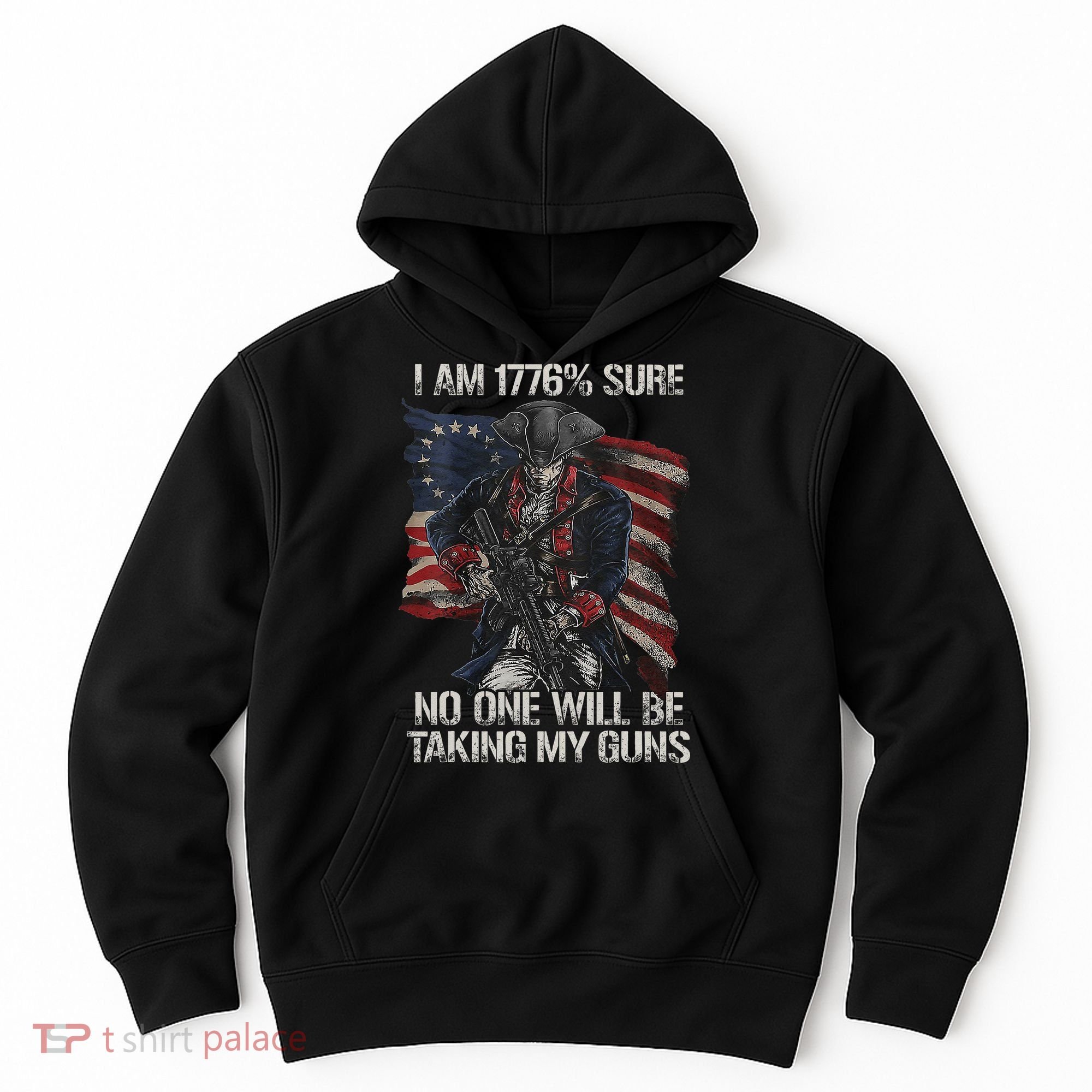 I Am 1776 % Sure No One Will Be Taking My Guns Hoodie