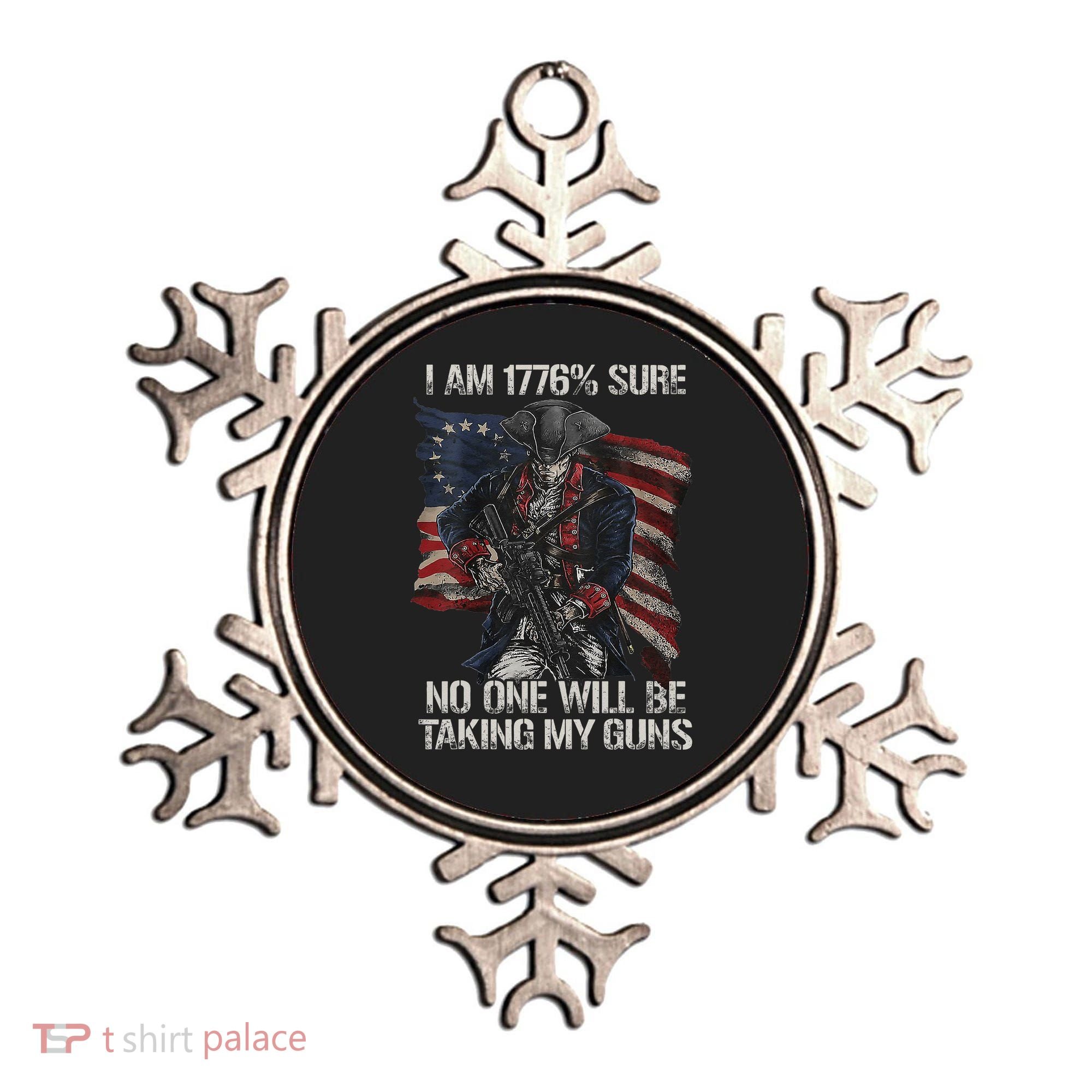 I Am 1776 % Sure No One Will Be Taking My Guns Ornament