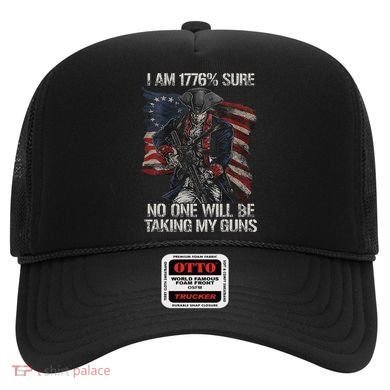 I Am 1776 % Sure No One Will Be Taking My Guns Hat