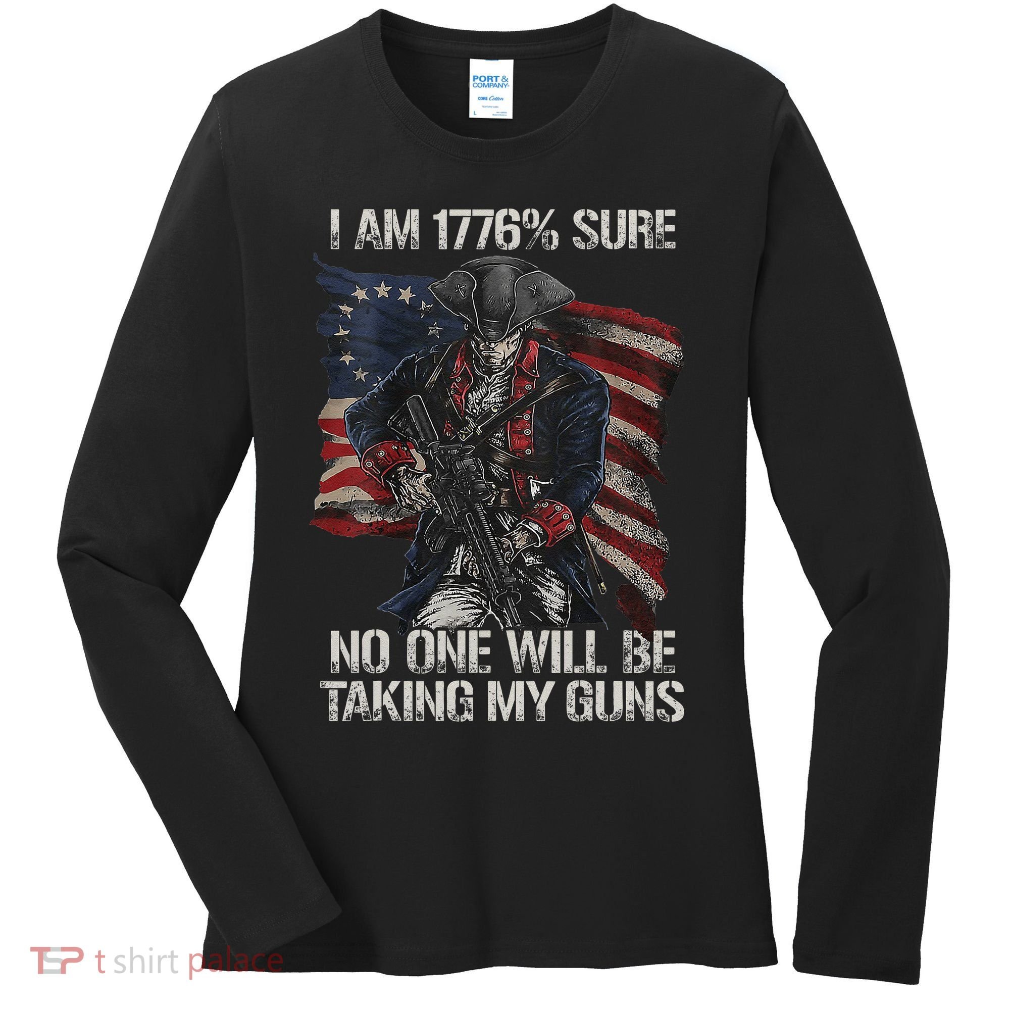 I Am 1776 % Sure No One Will Be Taking My Guns Women's Long Sleeve Shirt
