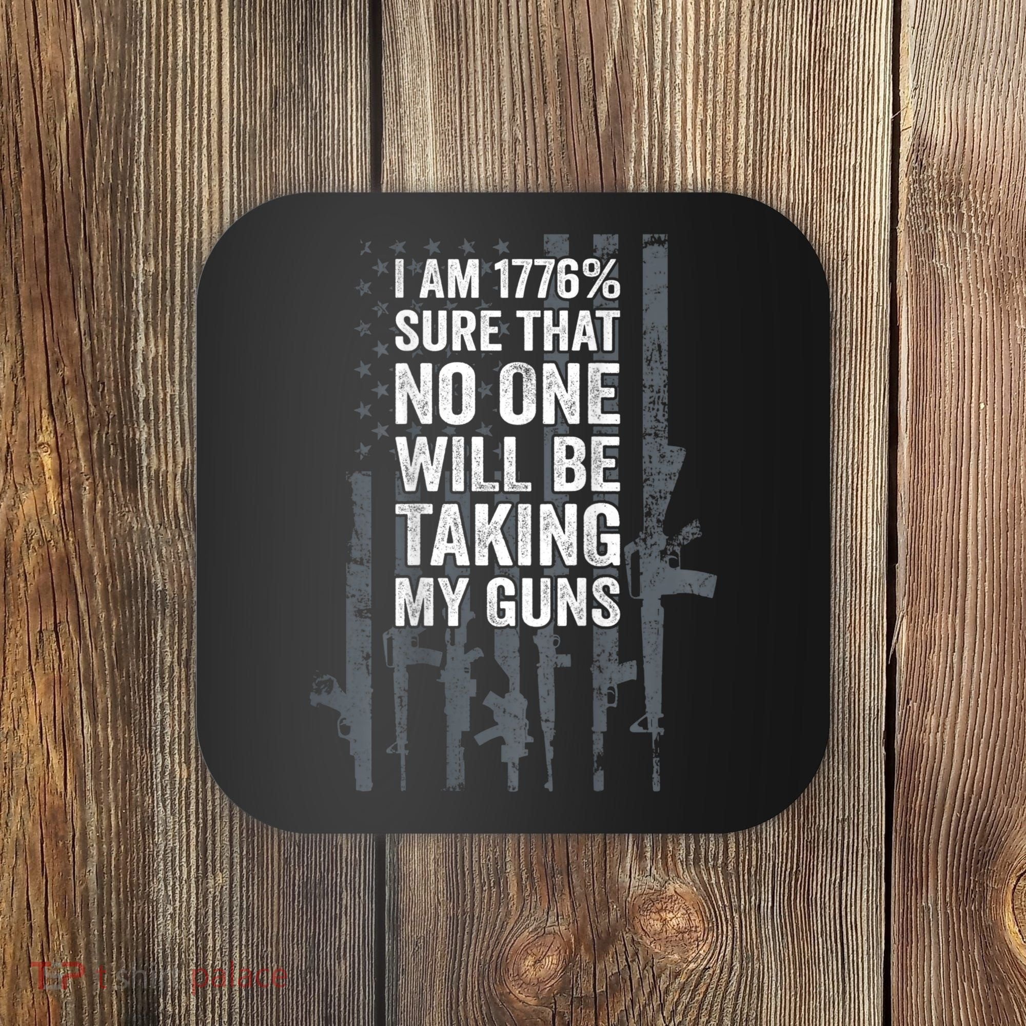 I Am 1776 Sure No One Is Taking My Guns Pro Gun Flag Coaster
