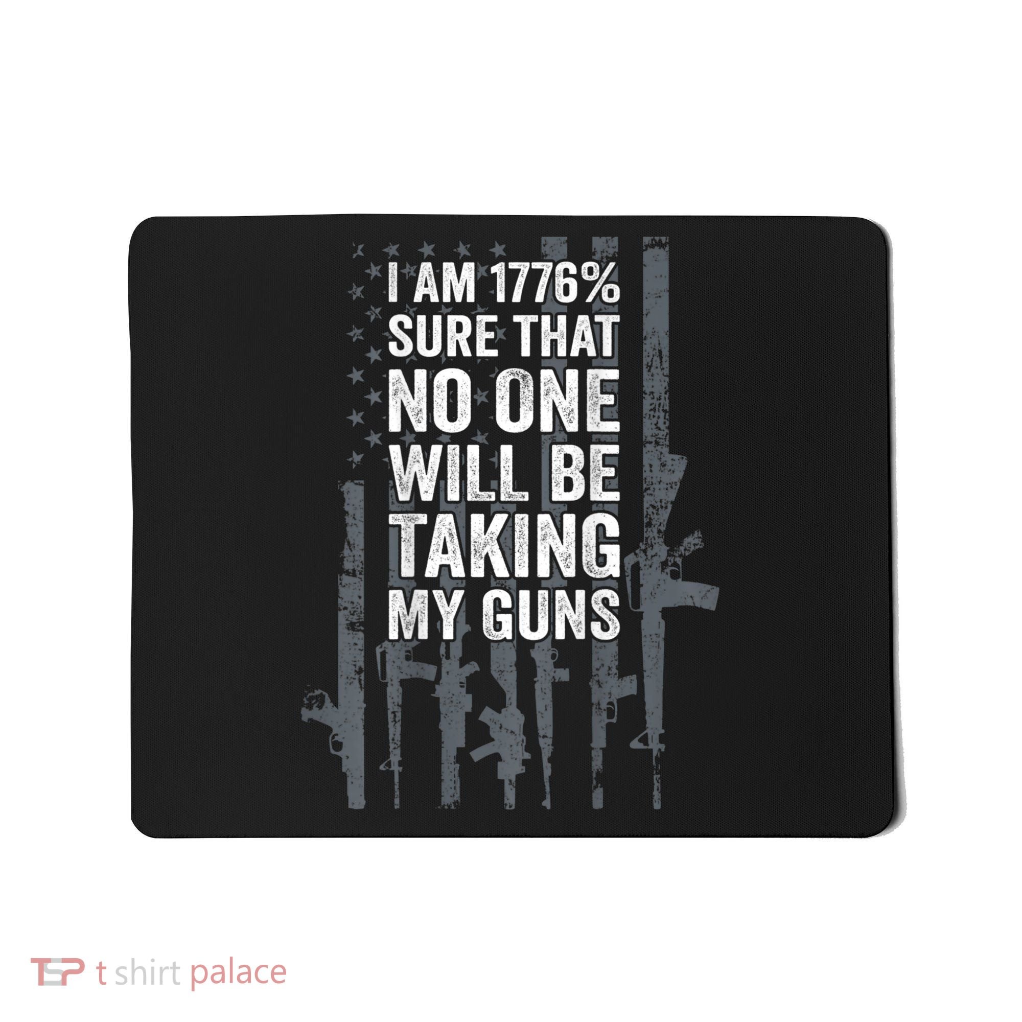I Am 1776 Sure No One Is Taking My Guns Pro Gun Flag Mousepad