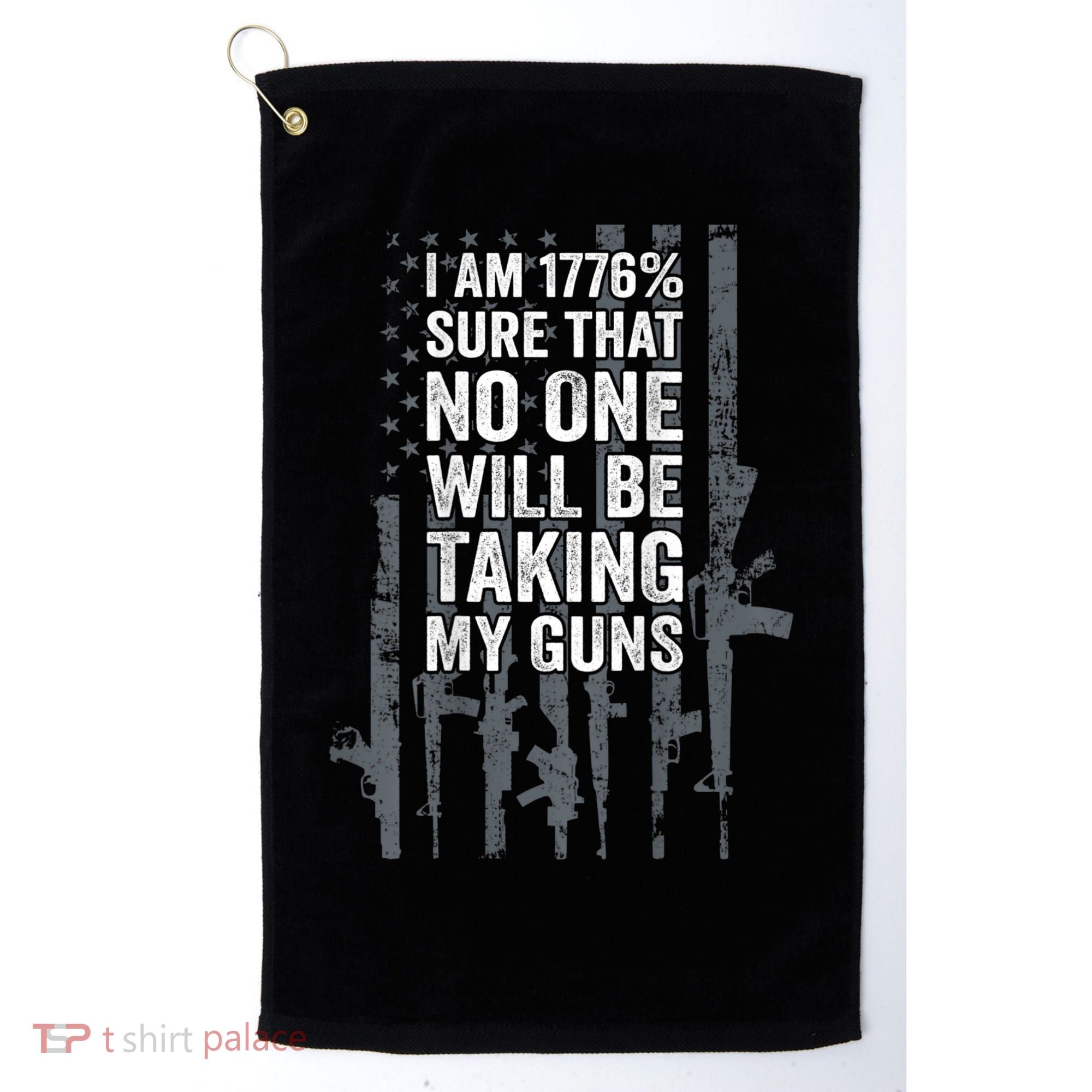 I Am 1776 Sure No One Is Taking My Guns Pro Gun Flag Golf Towel