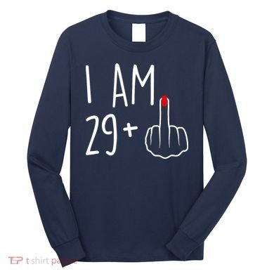 I Am 29 Plus 1 Middle Finger For A 30th Birthday For Wo Long Sleeve Shirt