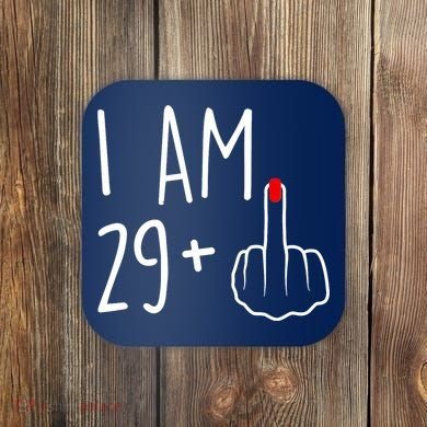 I Am 29 Plus 1 Middle Finger For A 30th Birthday For Wo Coaster