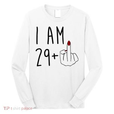 I Am 29 Plus Middle Finger Funny 30th Birthday Long Sleeve Shirt