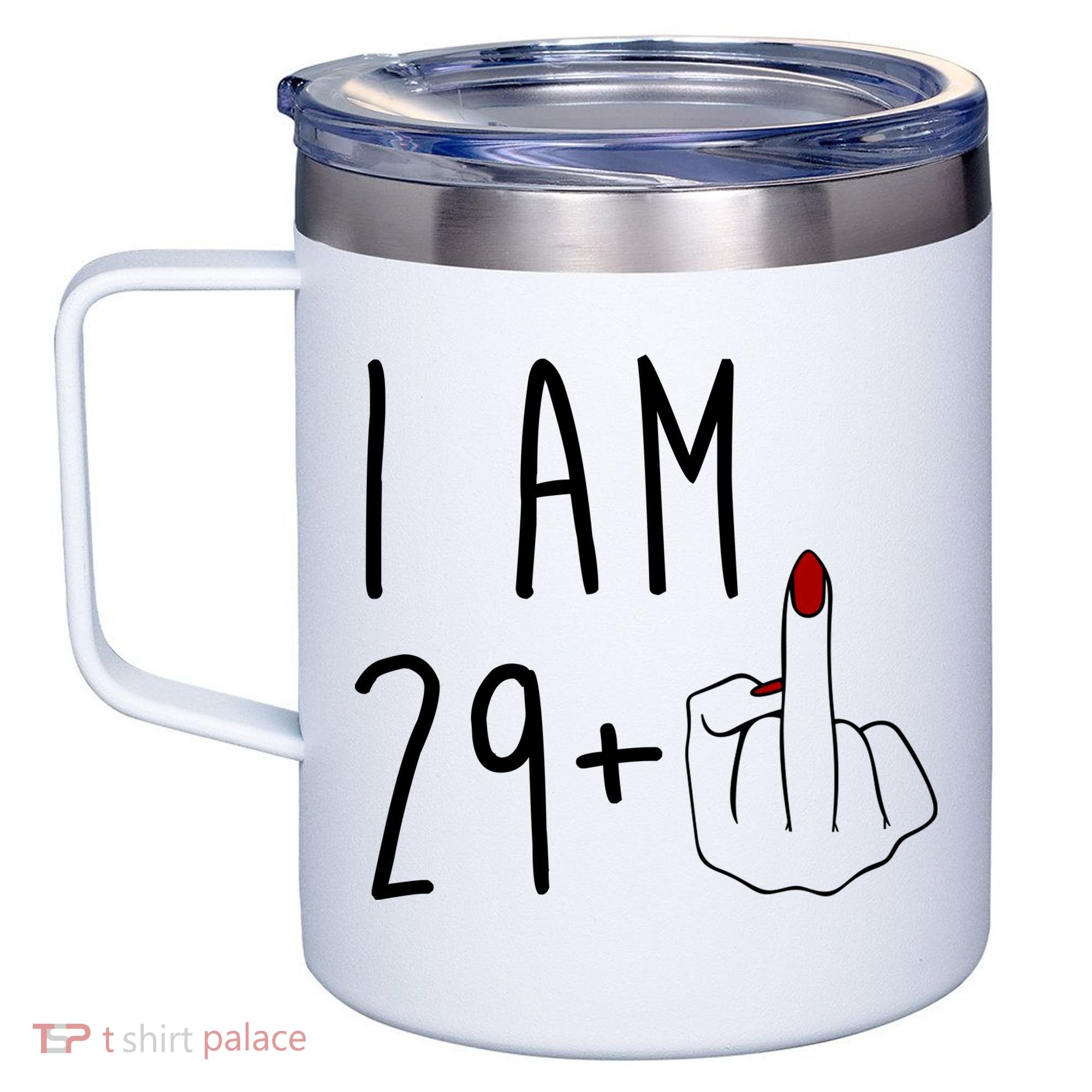 I Am 29 Plus Middle Finger Funny 30th Birthday 12oz Stainless Steel Coffee Mug