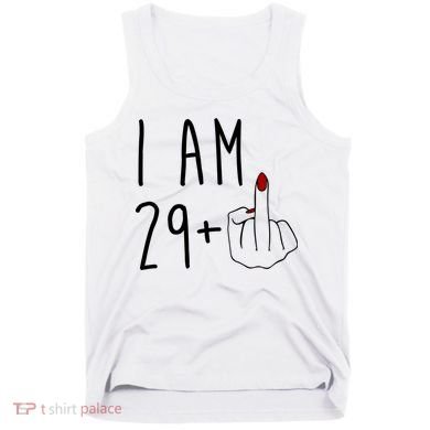 I Am 29 Plus Middle Finger Funny 30th Birthday Tank Top