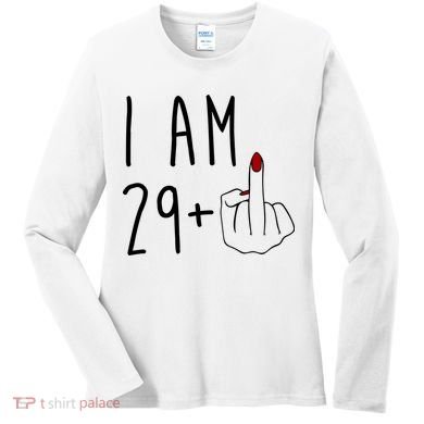 I Am 29 Plus Middle Finger Funny 30th Birthday Women's Long Sleeve Shirt
