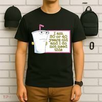I Am 30 Or 40 Years Old And I Do Not Need This Funny T-Shirt thumb 6