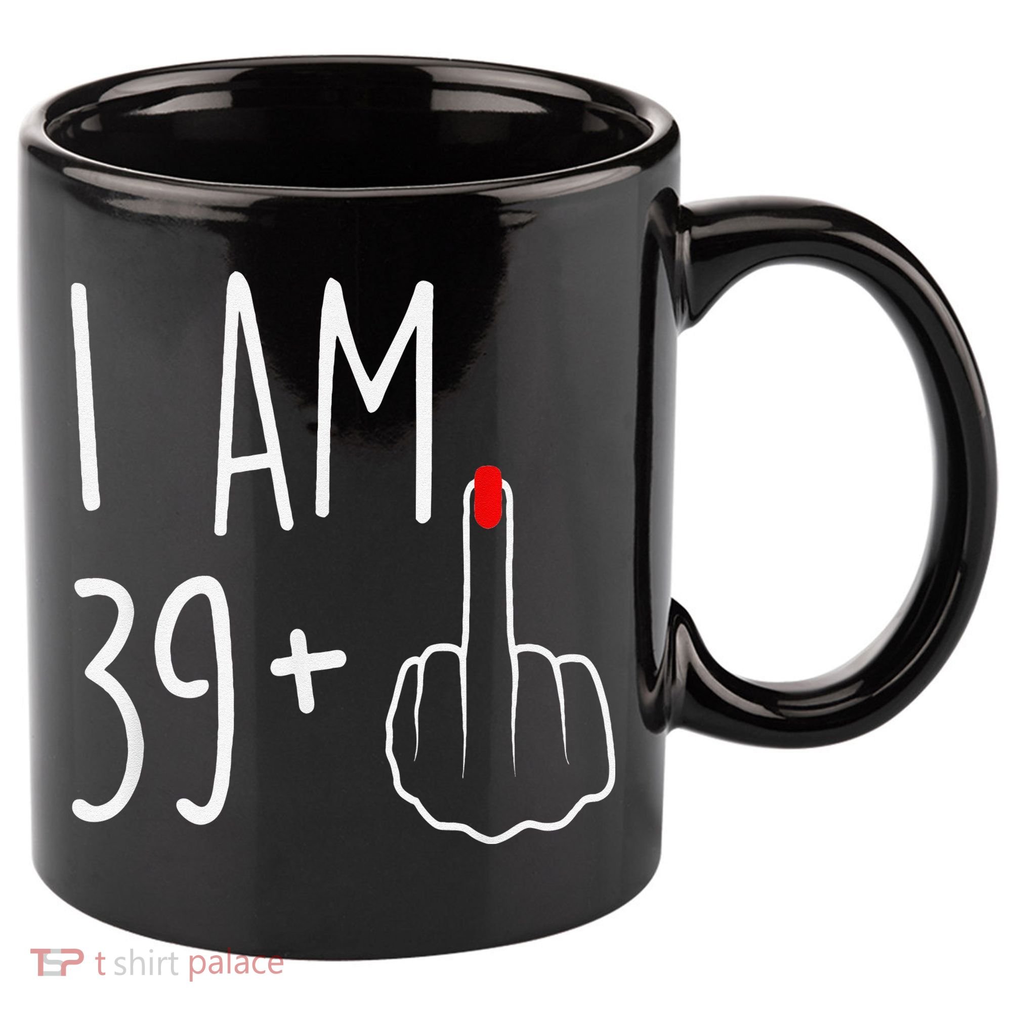 I Am 39 Plus 1 Middle Finger For A 40th Birthday 11oz C Handle Ceramic Mug