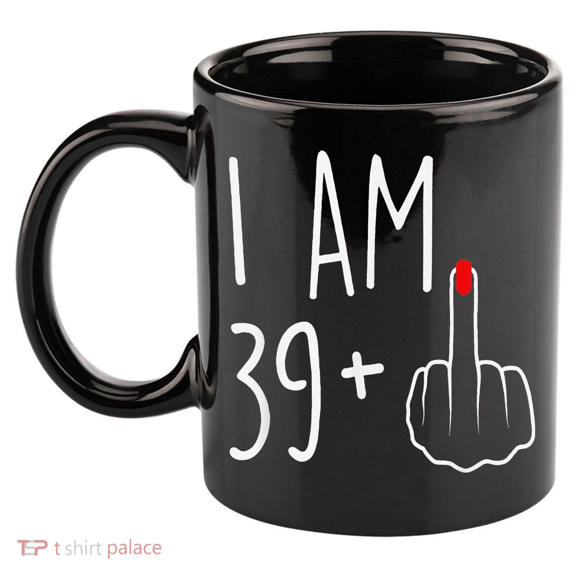 I Am 39 Plus 1 Middle Finger For A 40th Birthday 11oz C Handle Ceramic Mug