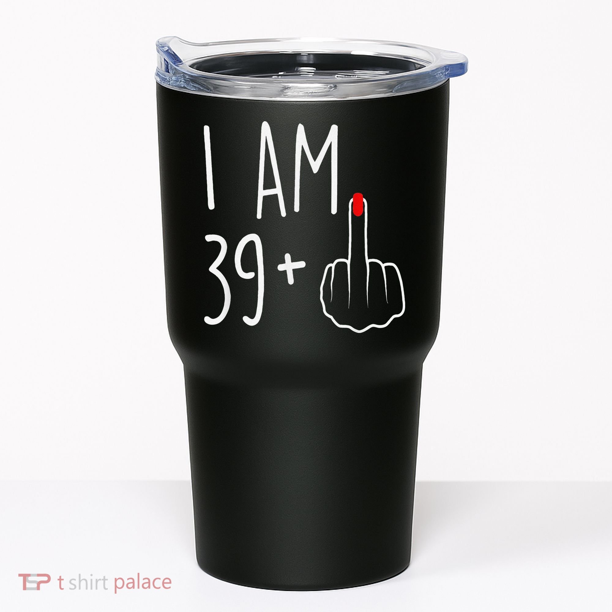 I Am 39 Plus 1 Middle Finger For A 40th Birthday Tumbler