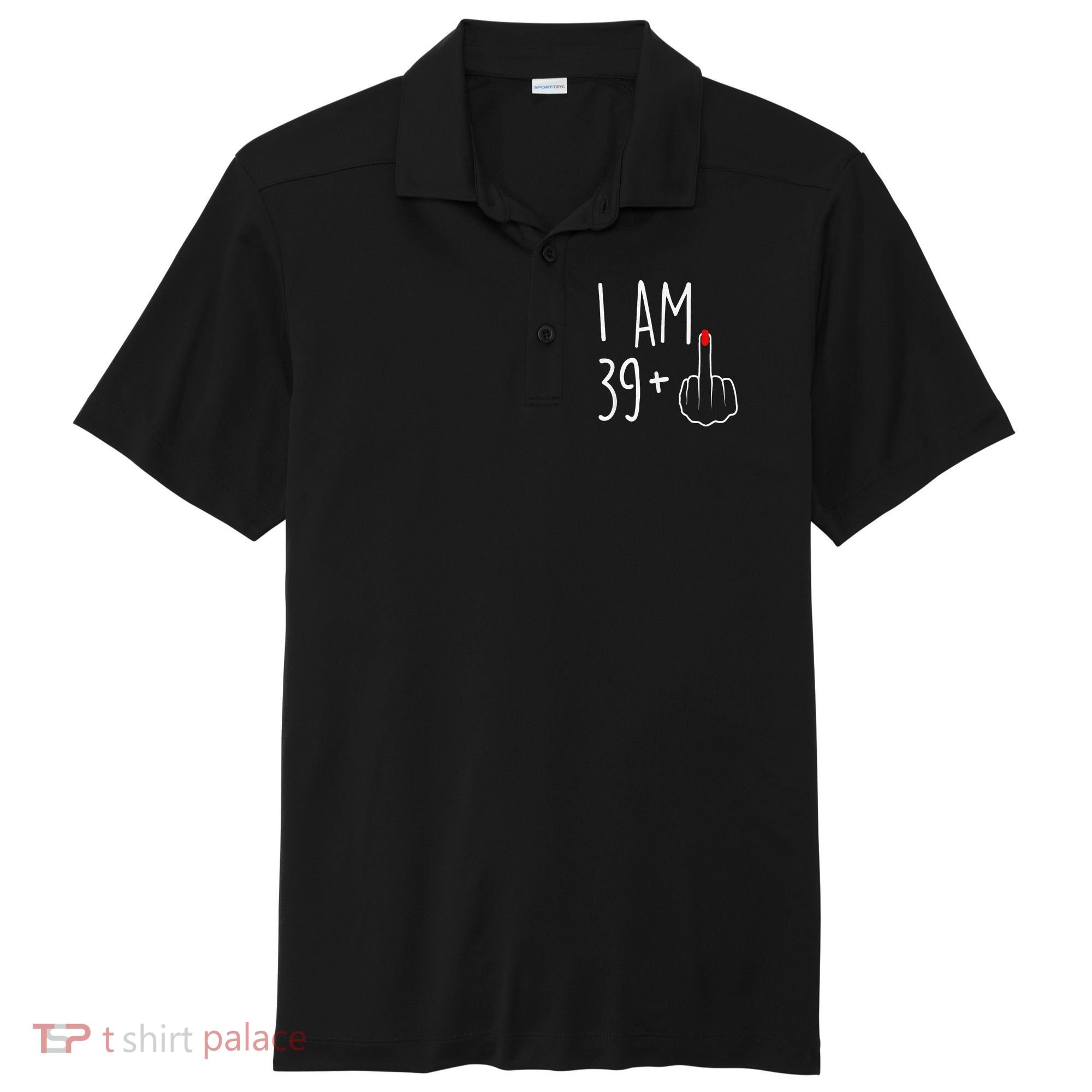 I Am 39 Plus 1 Middle Finger For A 40th Birthday Sport-Tek Posi-UV Pro Polo