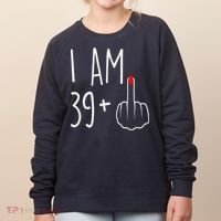 I Am 39 Plus 1 Middle Finger For A 40th Birthday Women's Sweatshirt thumb 0