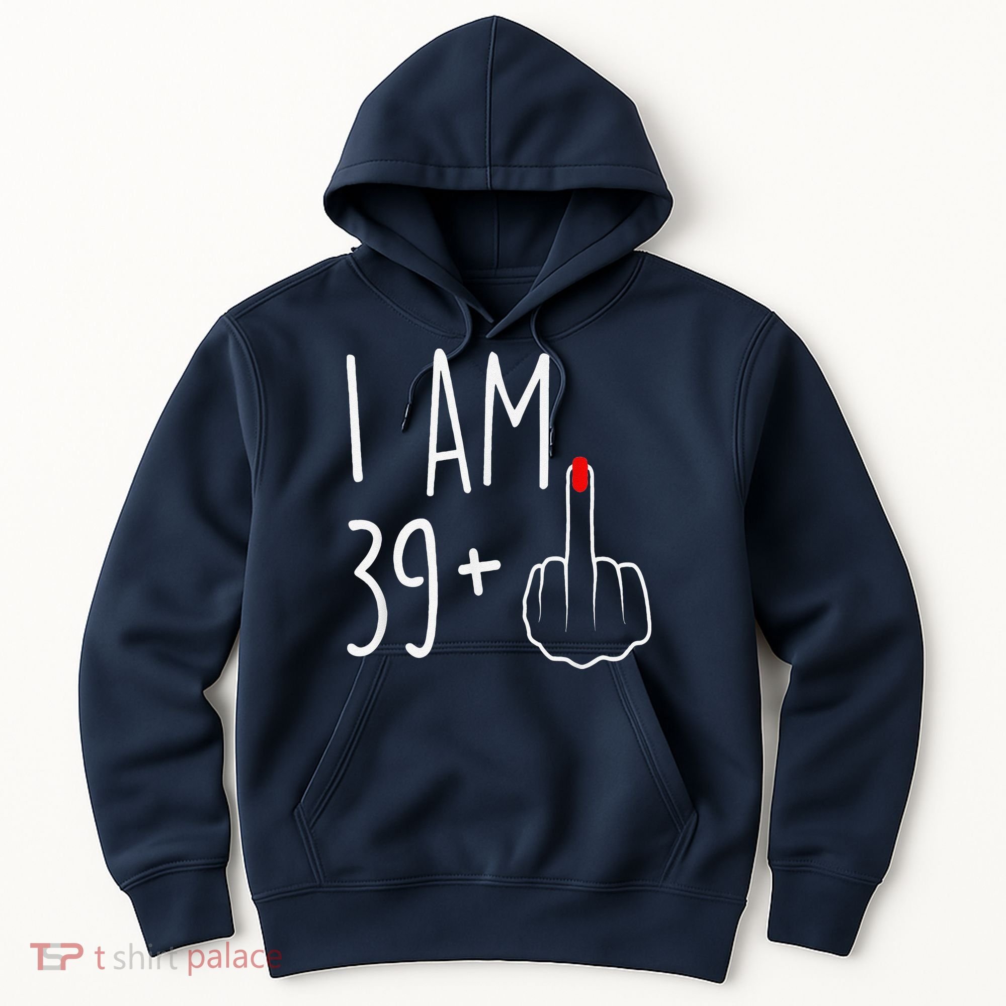 I Am 39 Plus 1 Middle Finger For A 40th Birthday Hoodie