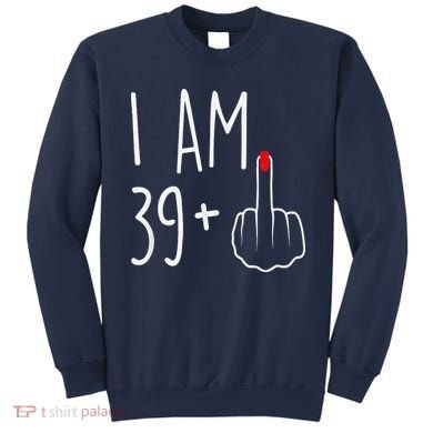 I Am 39 Plus 1 Middle Finger For A 40th Birthday Sweatshirt