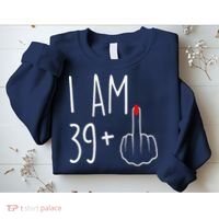 I Am 39 Plus 1 Middle Finger For A 40th Birthday Sweatshirt thumb 2