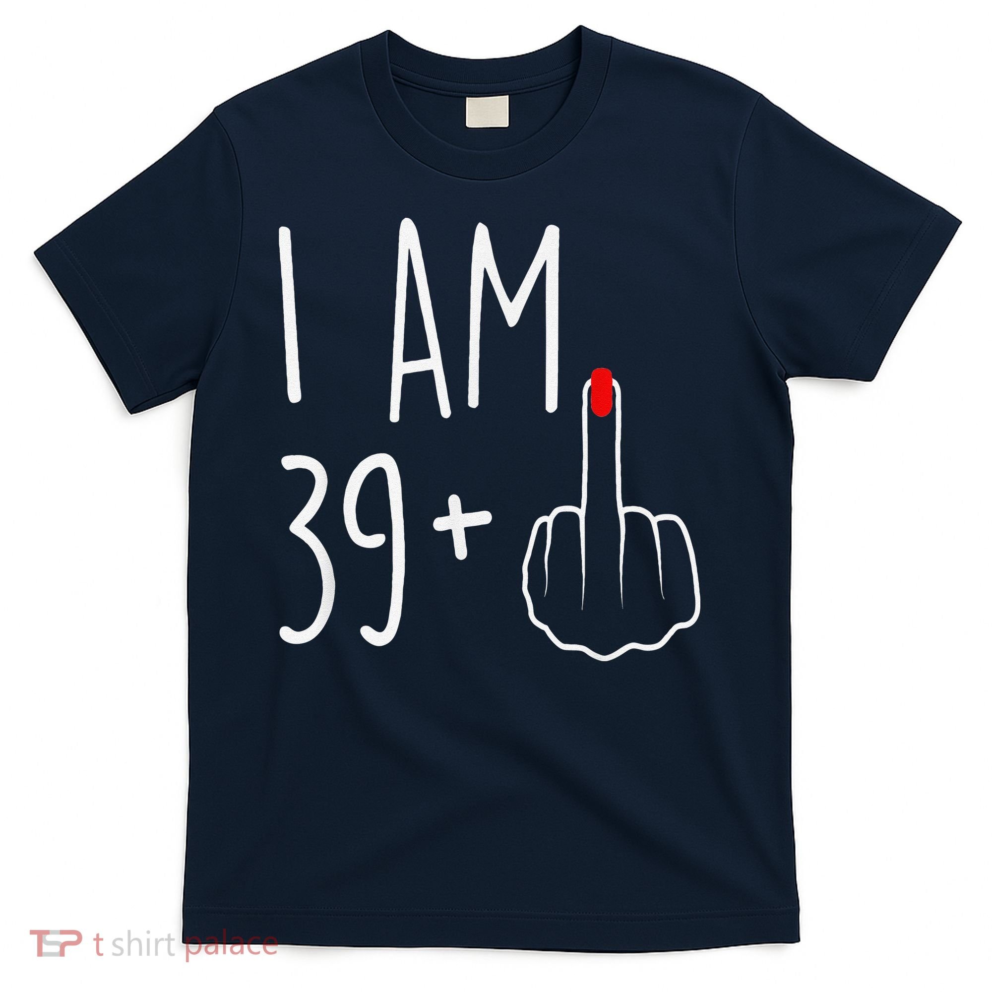 I Am 39 Plus 1 Middle Finger For A 40th Birthday T-Shirt