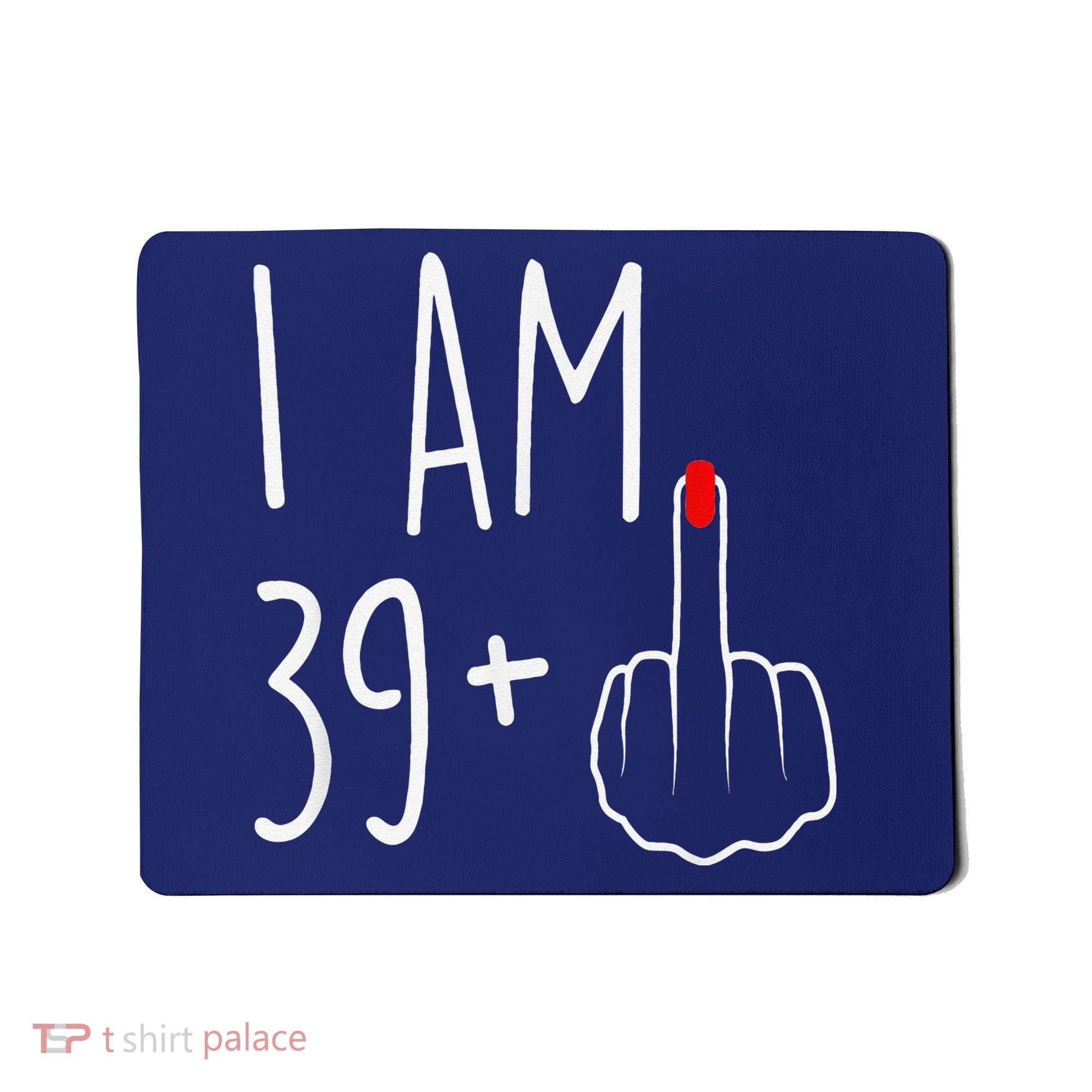 I Am 39 Plus 1 Middle Finger For A 40th Birthday Mousepad