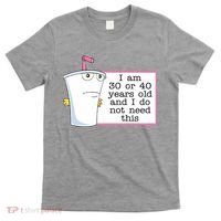 I Am 30 Or 40 Years Old And I Do Not Need This Funny T-Shirt thumb 0