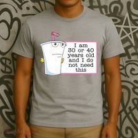 I Am 30 Or 40 Years Old And I Do Not Need This Funny T-Shirt thumb 3
