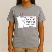 I Am 30 Or 40 Years Old And I Do Not Need This Funny T-Shirt thumb 4