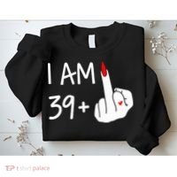 I Am 39 Plus 1 Middle Finger 40th Birthday Wo Mothers Day Sweatshirt thumb 2