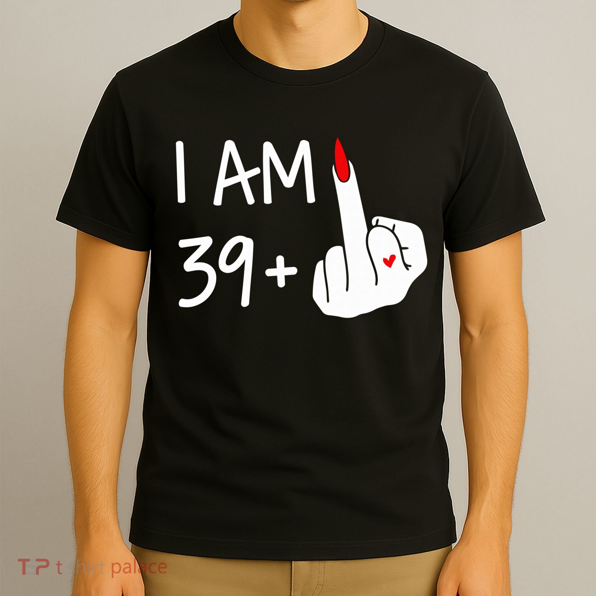 I Am 39 Plus 1 Middle Finger 40th Birthday Wo Mothers Day T-Shirt