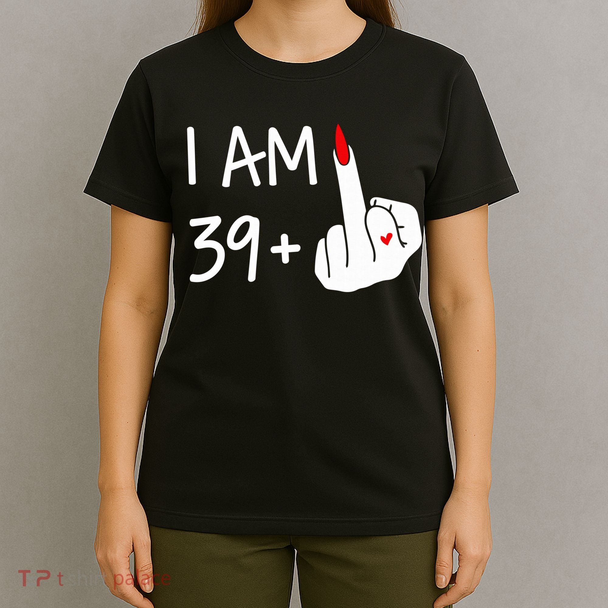 I Am 39 Plus 1 Middle Finger 40th Birthday Wo Mothers Day T-Shirt