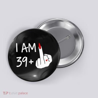 I Am 39 Plus 1 Middle Finger 40th Birthday Wo Mothers Day Button