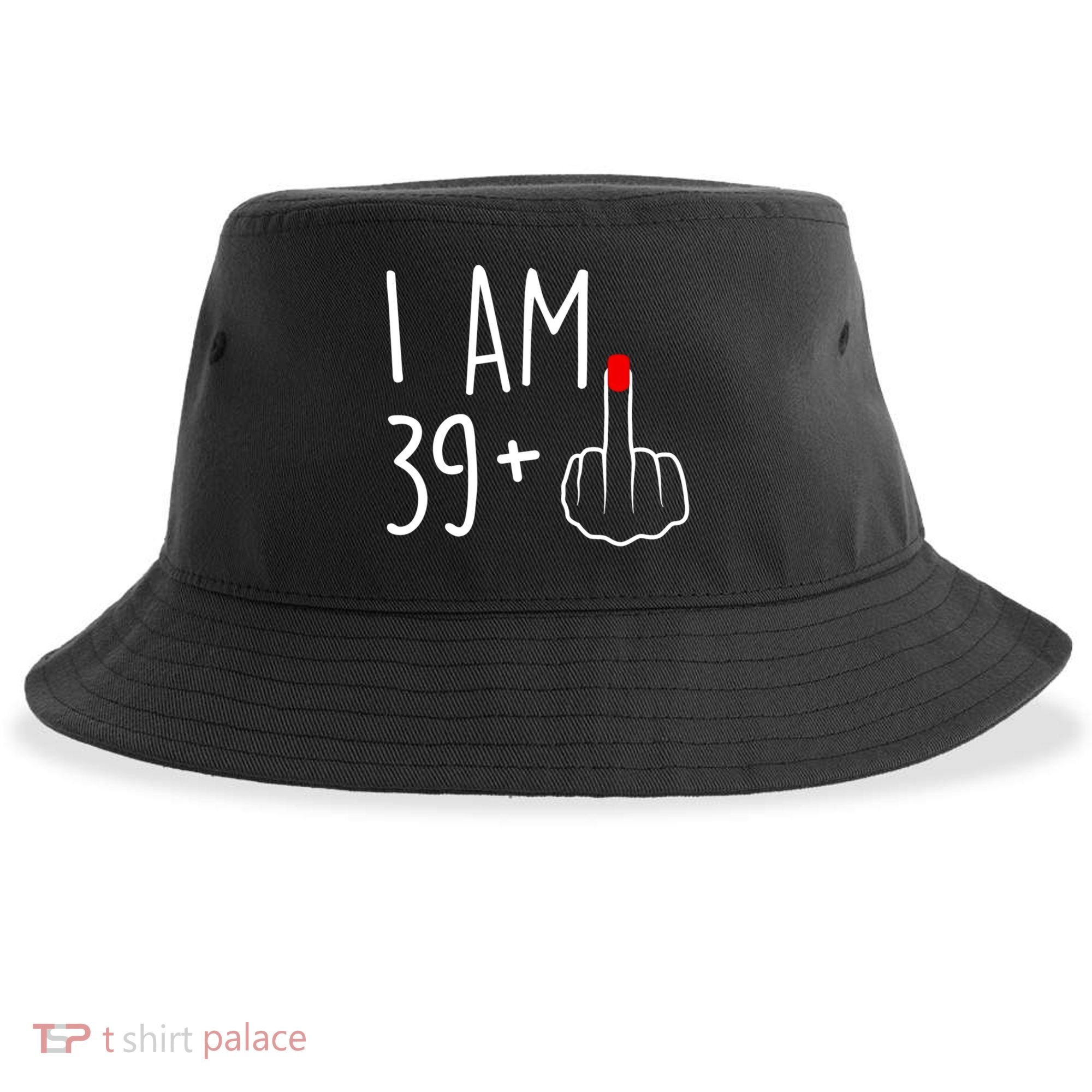 I Am 39 Plus 1 Middle Finger For A 40th Birthday For Women Sustainable Bucket Hat