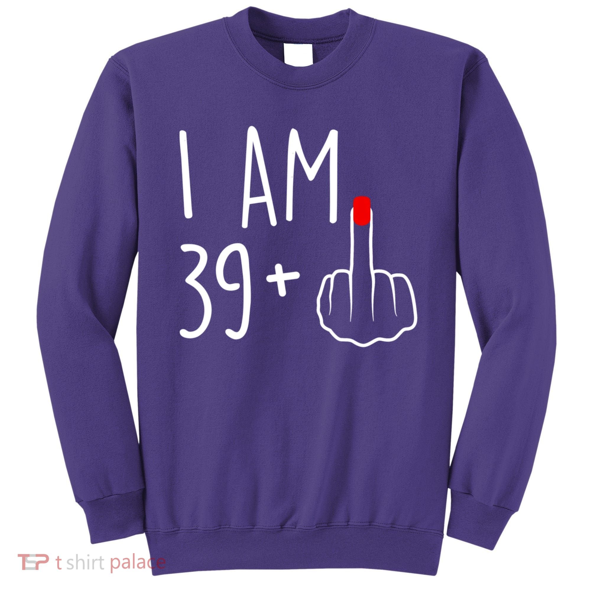 I Am 39 Plus 1 Middle Finger For A 40th Birthday For Women Sweatshirt