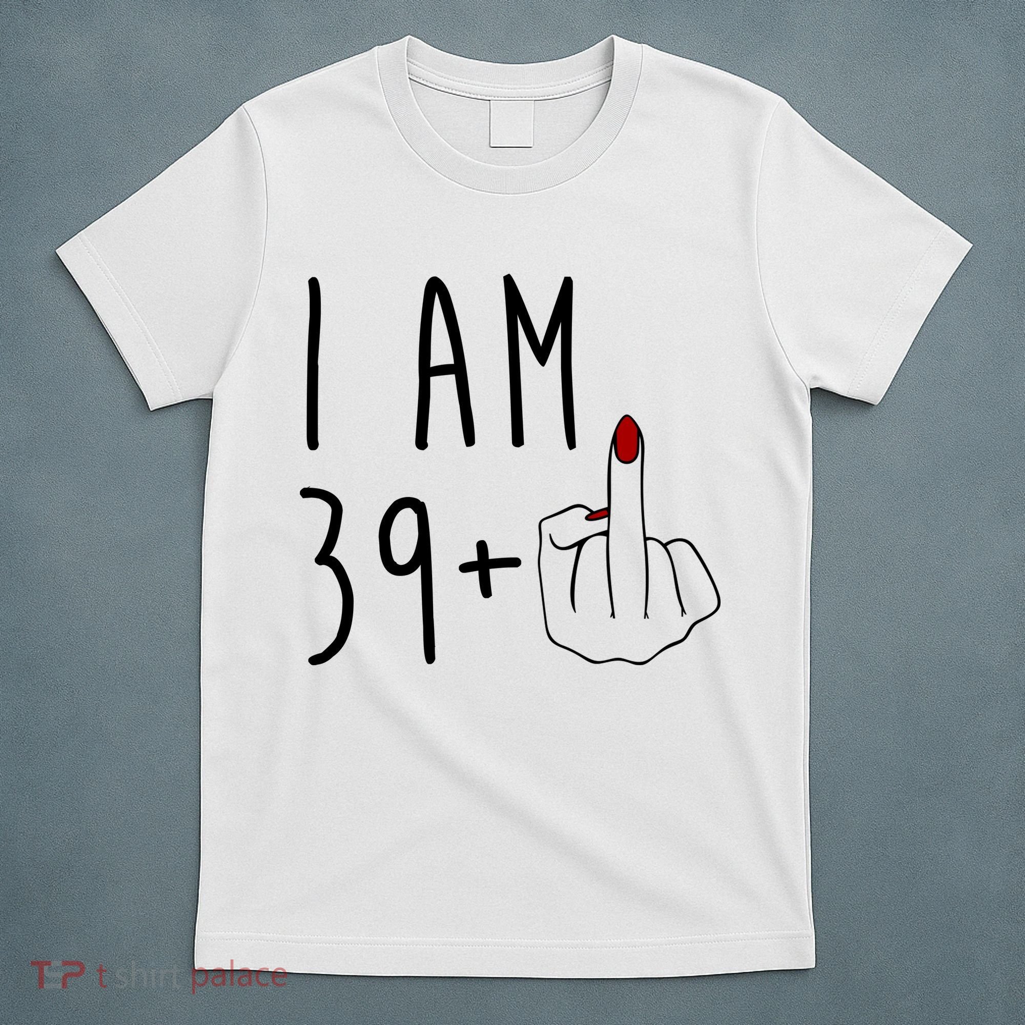 I Am 39 Plus Middle Finger Funny 40th Birthday T-Shirt