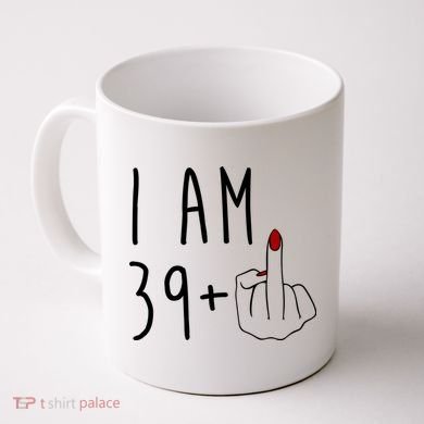 I Am 39 Plus Middle Finger Funny 40th Birthday Coffee Mug