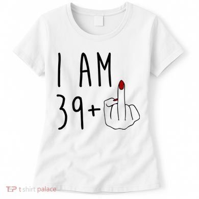 I Am 39 Plus Middle Finger Funny 40th Birthday Women's T-Shirt