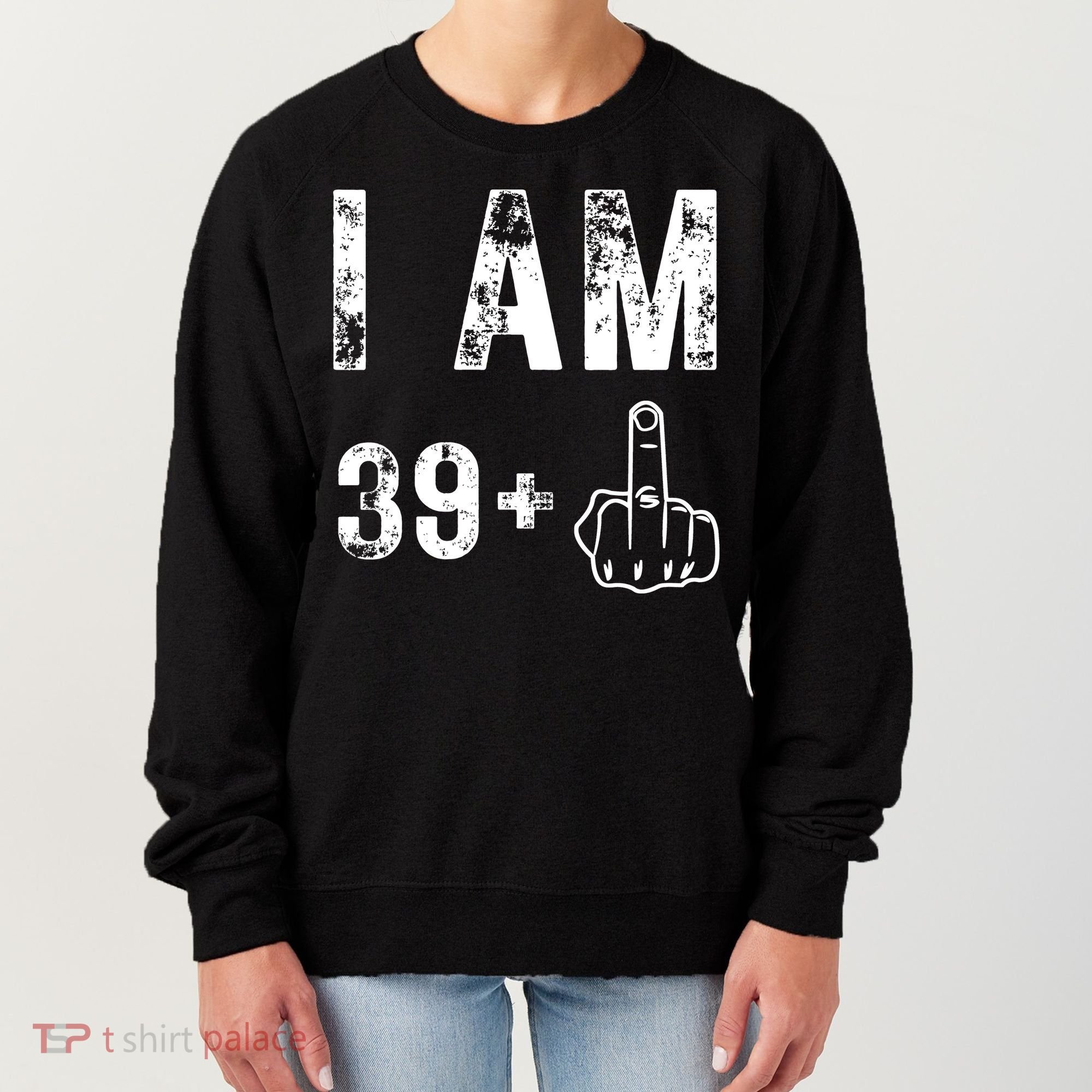 I Am 39 Plus Middle Finger 40th Birthday Gift Women's Sweatshirt