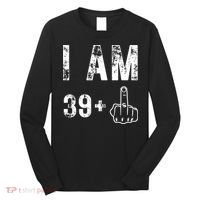 I Am 39 Plus Middle Finger 40th Birthday Gift Long Sleeve Shirt thumb 0