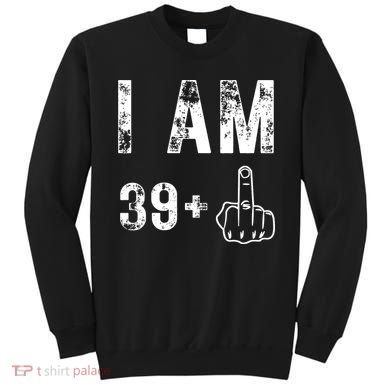 I Am 39 Plus Middle Finger 40th Birthday Gift Sweatshirt