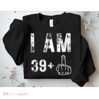 I Am 39 Plus Middle Finger 40th Birthday Gift Sweatshirt thumb 2