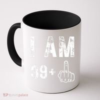I Am 39 Plus Middle Finger 40th Birthday Gift Coffee Mug thumb 0
