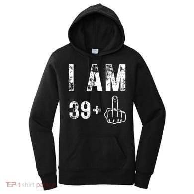 I Am 39 Plus Middle Finger 40th Birthday Gift Women's Hoodie