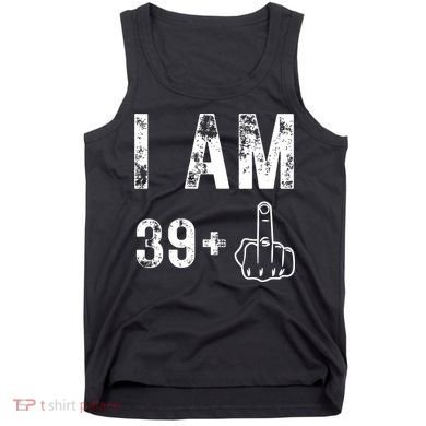 I Am 39 Plus Middle Finger 40th Birthday Gift Tank Top