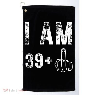 I Am 39 Plus Middle Finger 40th Birthday Gift Golf Towel