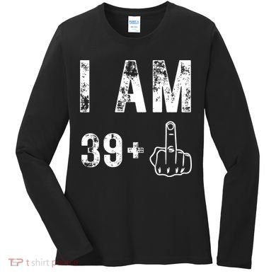 I Am 39 Plus Middle Finger 40th Birthday Gift Women's Long Sleeve Shirt