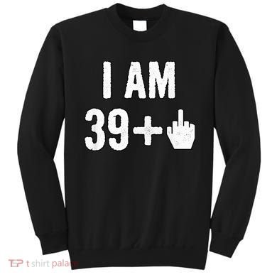 I Am 39 Plus 1 Middle Finger Sweatshirt