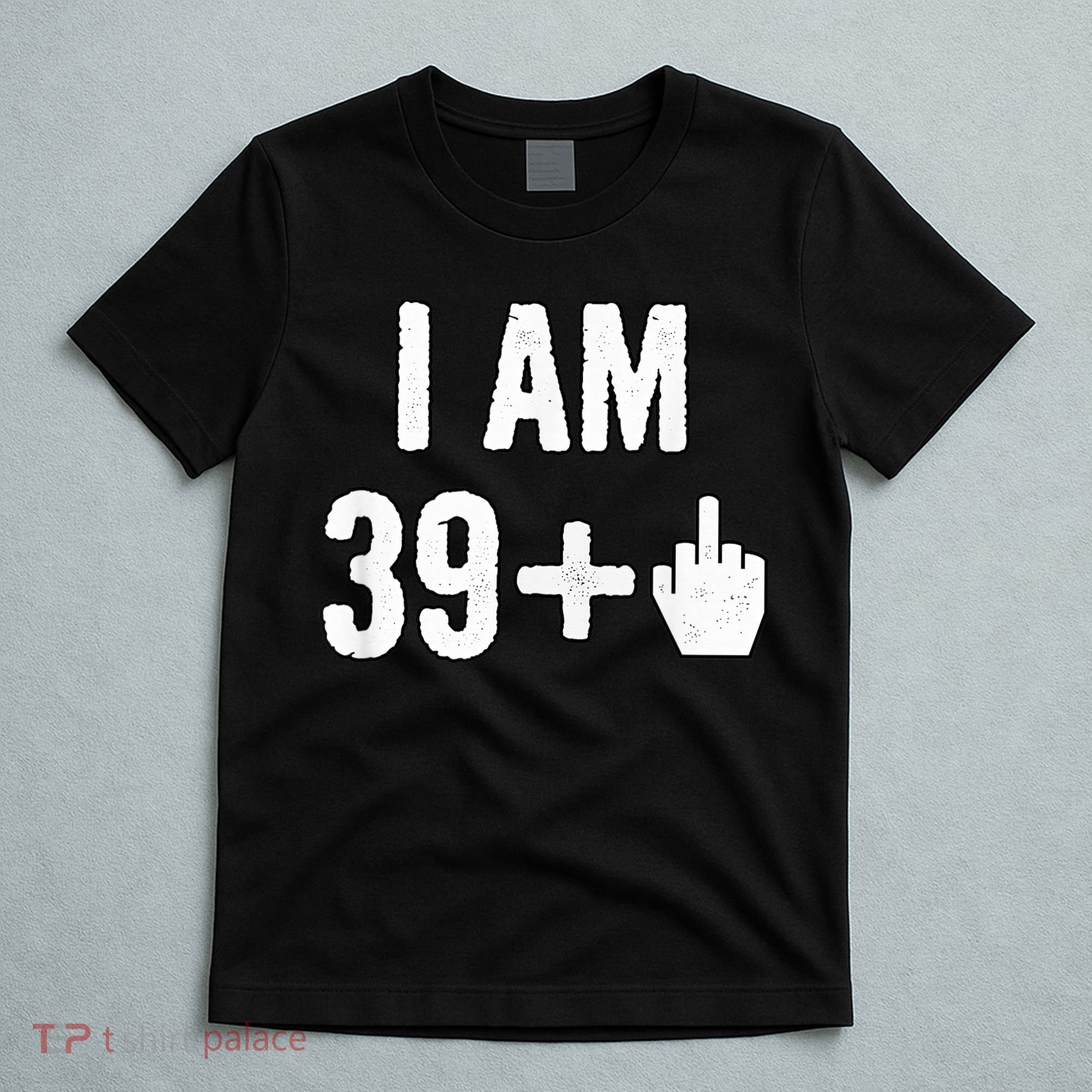 I Am 39 Plus 1 Middle Finger T-Shirt