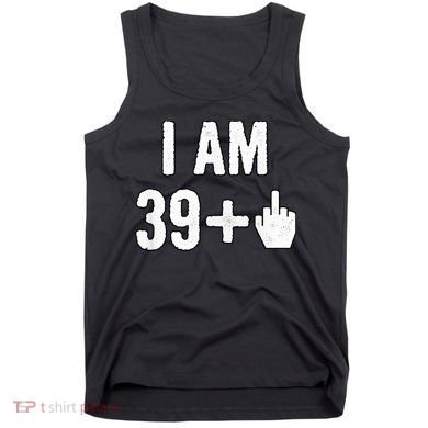 I Am 39 Plus 1 Middle Finger Tank Top