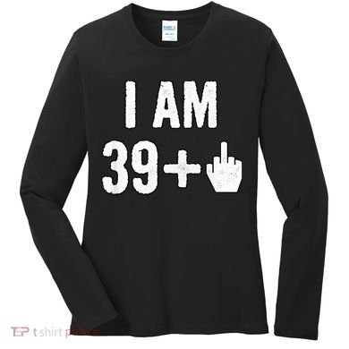 I Am 39 Plus 1 Middle Finger Women's Long Sleeve Shirt